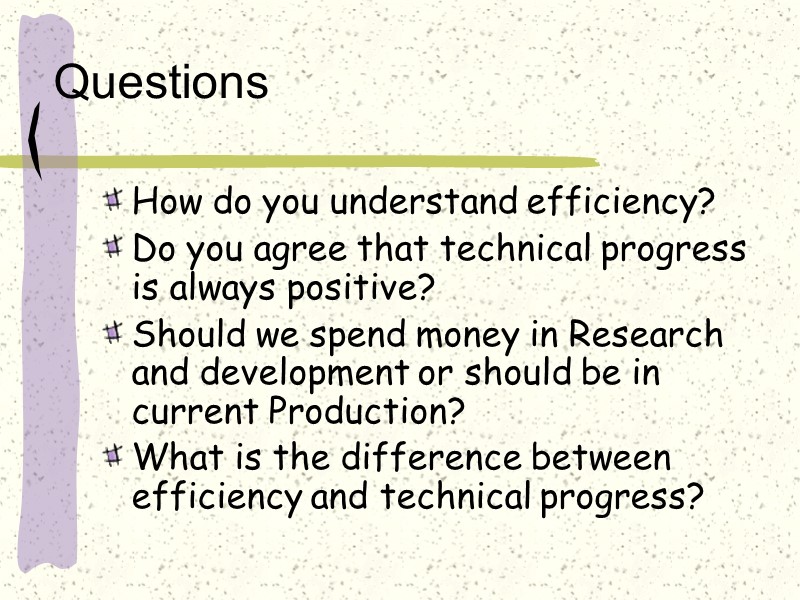 Questions How do you understand efficiency? Do you agree that technical progress is always
